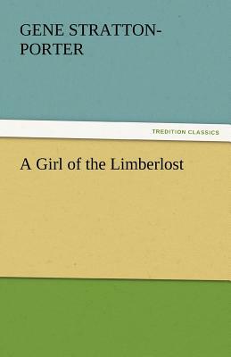 A Girl of the Limberlost by Gene Stratton-Porter