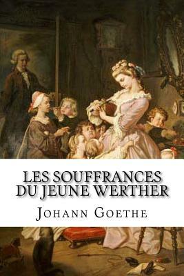 Les Souffrances du jeune Werther by Johann Wolfgang von Goethe