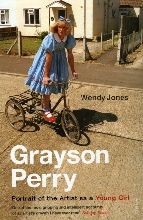 Grayson Perry: Portrait Of The Artist As A Young Girl by Wendy Jones, Grayson Perry