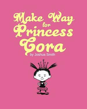 Make Way for Princess Cora by Joshua Smith