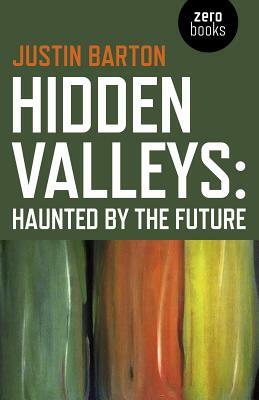 Hidden Valleys: Haunted by the Future by Justin Barton