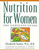 Nutrition for Women: The Complete Guide by R.D., M.A., Elizabeth Somer