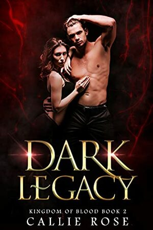 Dark Legacy by Callie Rose