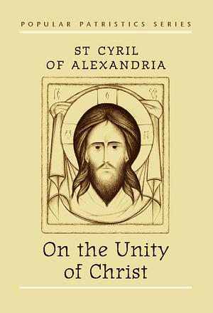 On the Unity of Christ by Cyril of Alexandria