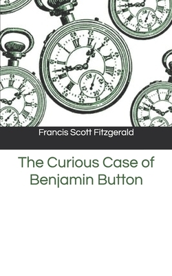 The Curious Case of Benjamin Button by F. Scott Fitzgerald