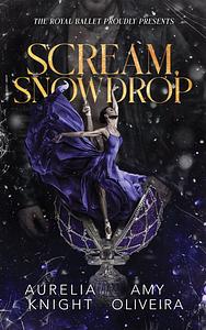 Scream, Snowdrop by Aurelia Knight, Amy Oliveira