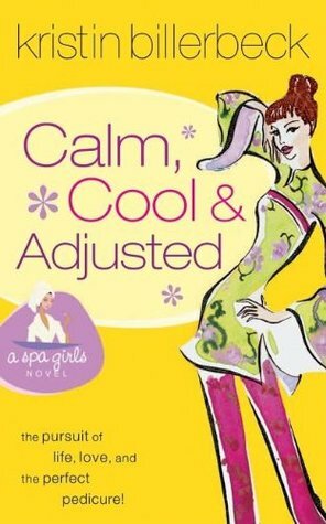 Calm, Cool & Adjusted by Kristin Billerbeck