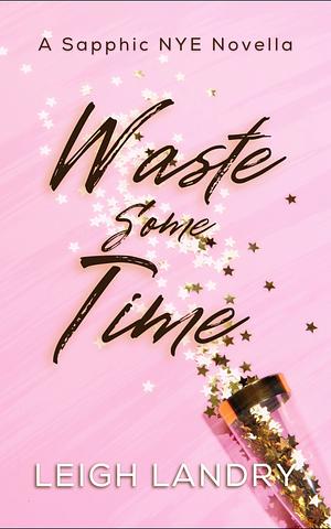 Waste Some Time by Leigh Landry