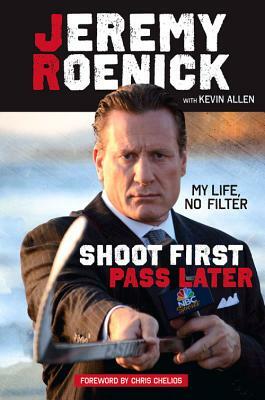 Shoot First, Pass Later: My Life, No Filter by Jeremy Roenick, Kevin Allen
