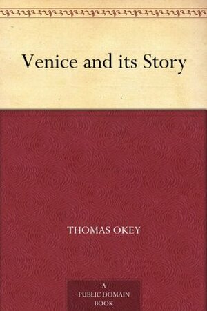 Venice and its Story by O.F.M. Ward, Nelly Erichsen, W. K. Hinchliff, Thomas Okey