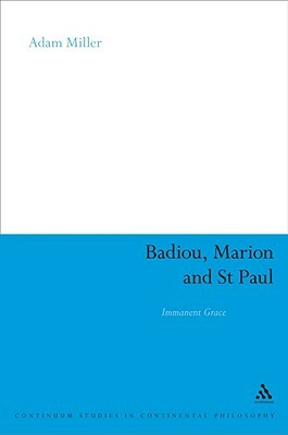 Badiou, Marion and St Paul: Immanent Grace by Adam S. Miller