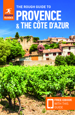 The Rough Guide to Provence & Cote d'Azur (Travel Guide with Free Ebook) by Rough Guides