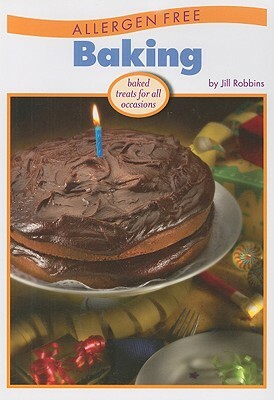 Allergen Free Baking: Baked Treats for All Occasions by Jill Robbins