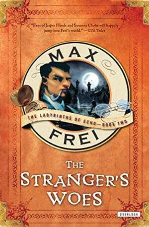 The Stranger's Woes (The Labyrinths of Echo Book 2) by Max Frei