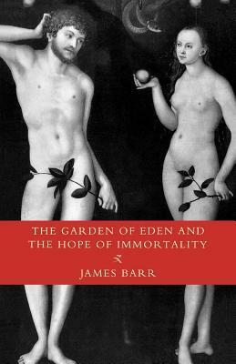 The Garden of Eden and the Hope of Immortality: The Read-Tuckwell Lectures for 1990 by James Barr