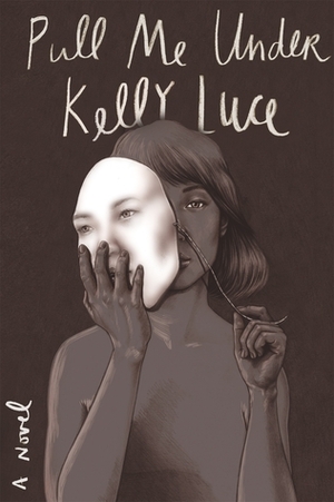 Pull Me Under: A Novel by Kelly Luce