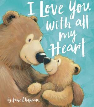 I Love You with All My Heart by Jane Chapman