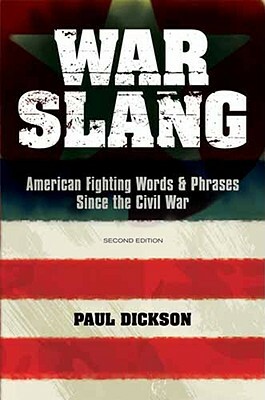 War Slang: American Fighting Words & Phrases Since the Civil War by Paul Dickson