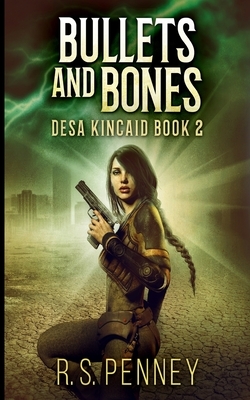 Bullets and Bones (Desa Kincaid Book 2) by R.S. Penney
