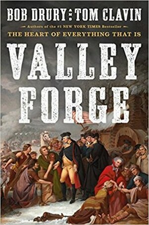 Valley Forge by Bob Drury, Tom Clavin