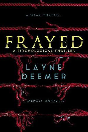 Frayed: A Psychological Thriller by Layne Deemer, Layne Deemer