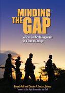 Minding the Gap: African Conflict Management in a Time of Change by Chester A. Crocker, Pamela Aall