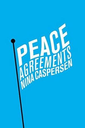 Peace Agreements: Finding Solutions to Intra-state Conflicts by Nina Caspersen