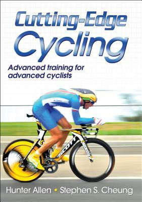 Cutting-Edge Cycling by Hunter Allen, Stephen S. Cheung