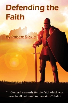 Defending the Faith by Robert Dickie