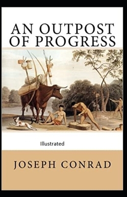 An Outpost of Progress: Illustrated by Joseph Conrad