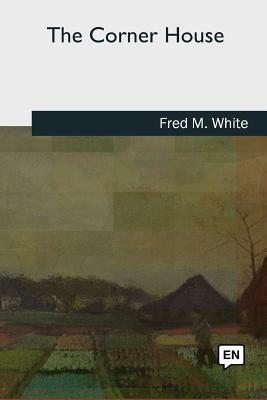 The Corner House by Fred M. White