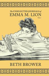 The Unselected Journals of Emma M. Lion; Vol. 3 by Beth Brower