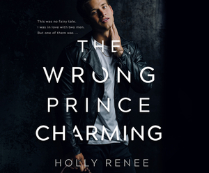 The Wrong Prince Charming by Holly Renee