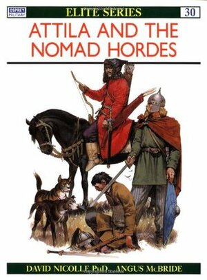 Attila and the Nomad Hordes by David Nicolle, Angus McBride