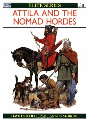 Attila and the Nomad Hordes by Angus McBride, David Nicolle