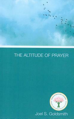 The Altitude of Prayer by Joel S. Goldsmith