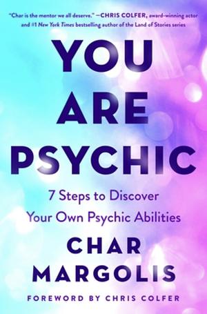 You Are Psychic: 7 Steps to Discover Your Own Psychic Abilities by Char Margolis