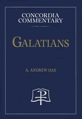 Galatians - Concordia Commentary by A. Das
