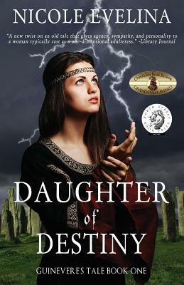 Daughter of Destiny: Guinevere's Tale Book 1 by Nicole Evelina