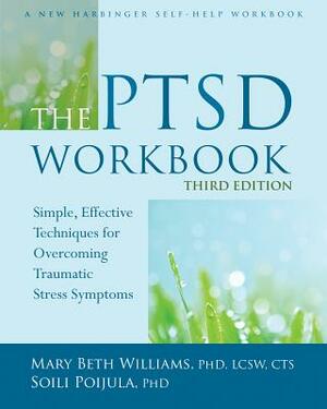 The PTSD Workbook: Simple, Effective Techniques for Overcoming Traumatic Stress Symptoms by Mary Beth Williams, Soili Poijula