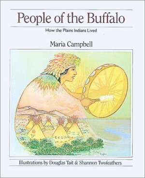 People of the Buffalo: How the Plains Indians Lived by Maria Campbell