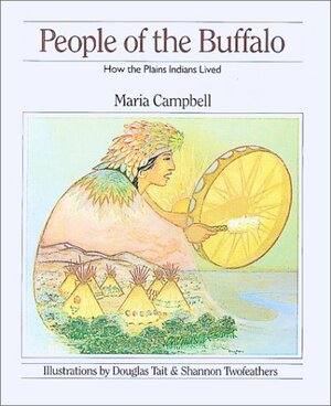 People of the Buffalo: How the Plains Indians Lived by Maria Campbell