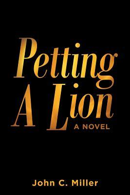 Petting a Lion by John C. Miller