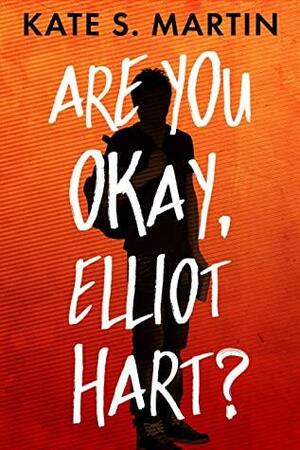 Are You Okay, Elliot Hart? by Kate S. Martin