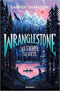 Wranglestone, ici s'achève la lutte by Darren Charlton, Anne Guitton