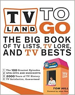 TV Land to Go: The Big Books of TV Lists, TV Lore, and TV Bests by Tom Hill