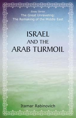Israel and the Arab Turmoil by Itamar Rabinovich