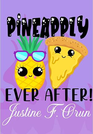 Pineapply Ever After by Justine F. Orun