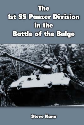 The 1st SS Panzer Division in the Battle of the Bulge by Steve Kane