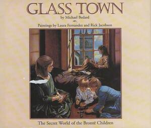 Glass Town: The Secret World of the Bronte Children by Michael Bedard